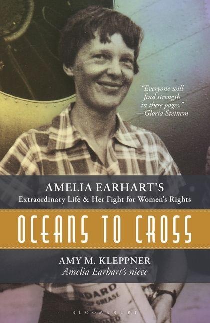 Oceans to Cross: Amelia Earharts Extraordinary Life and Her Fight for Womens Rights