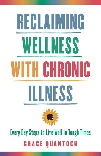 Reclaiming Wellness with Chronic Illness: Every Day Steps to Live Well in Tough Times