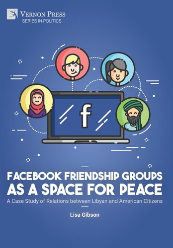 Facebook Friendship Groups as a Space for Peace A Case Study of Relations Between Libyan and American Citizens