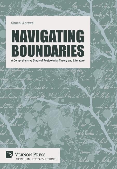 Navigating Boundaries: A Comprehensive Study of Postcolonial Theory and Literature