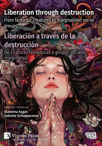 Liberation Through Destruction / Liberación a Través de la Destrucción From Fantastic Creatures to Marginalized Social Groups / de Criaturas Fantásticas a Grupos Sociales Marginados