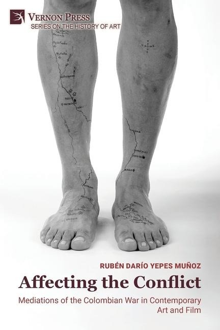 Affecting the Conflict: Mediations of the Colombian War in Contemporary Art and Film (B&W)