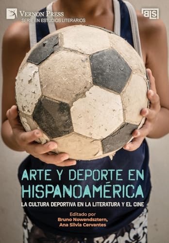 Arte y deporte en Hispanoamérica La cultura deportiva en la literatura y el cine
