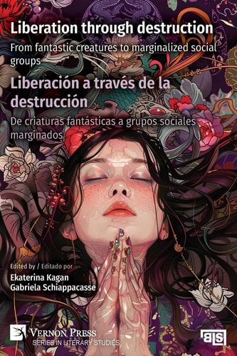 Liberation Through Destruction / Liberación a Través de la Destrucción From Fantastic Creatures to Marginalized Social Groups / De Criaturas Fantásticas a Grupos Sociales Marginados