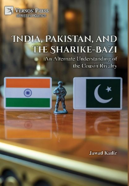 India, Pakistan, and the Sharike-Bazi: An Alternate Understanding of the Cousin Rivalry