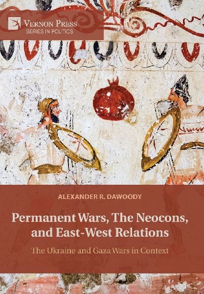 Permanent Wars, The Neocons, and East-West Relations: The Ukraine and Gaza Wars in Context
