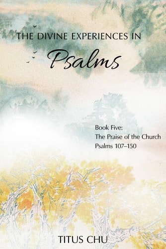 The Divine Experiences in Psalms, Book Five The Praise of the Church
