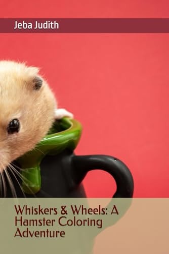 Whiskers & Wheels A Hamster Coloring Adventure