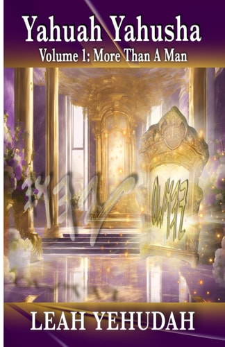 Yahuah Yahusha Volume 1: More Than A Man