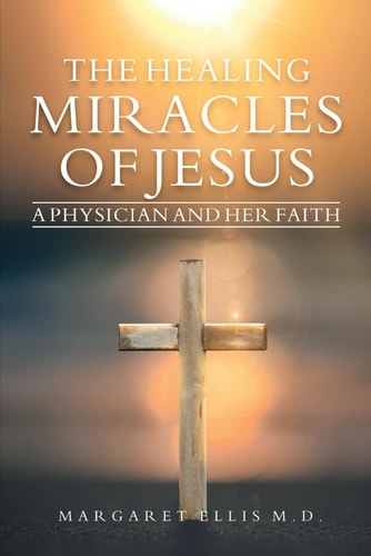 The Healing Miracles of Jesus A Physician and Her Faith