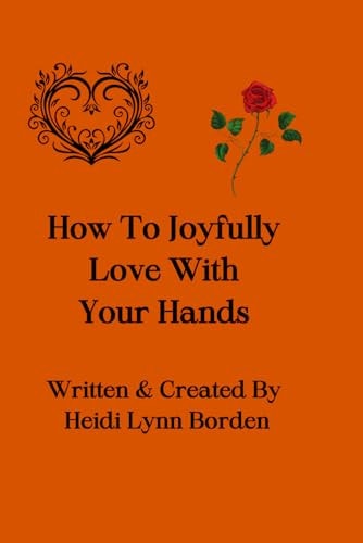 How To Joyfully Love With Your Hands