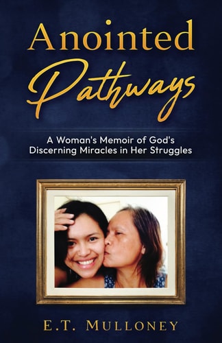Anointed Pathways A Woman's Memoir of God's Discerning Miracles in Her Struggles