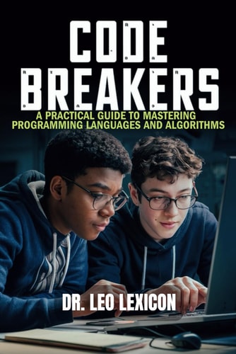 Code Breakers A Practical Guide to Mastering Programming Languages and Algorithms