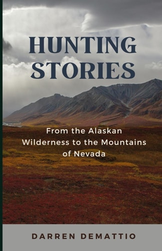 Hunting Stories from the Alaskan Wilderness to the Mountains of Nevada