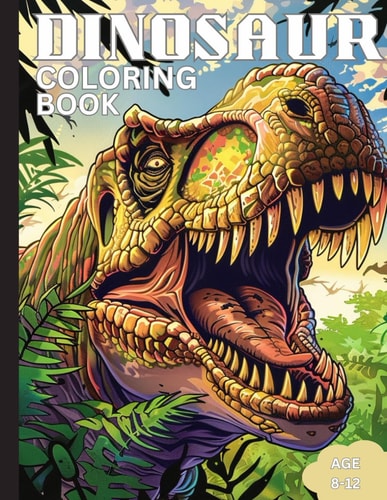 Dinosaur Coloring Book for Kids Ages 8 9 10 11 12 and Teens Fun Adventures Coloring World: An Expedition Through Prehistoric Times