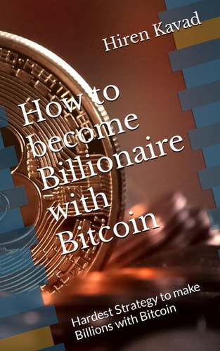 How to Become Billionaire with Bitcoin Hardest Strategy to Make Billions with Bitcoin