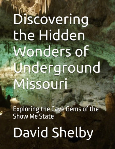 Discovering the Hidden Wonders of Underground Missouri Exploring the Cave Gems of the Show Me State
