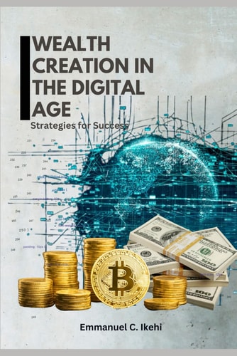 Wealth Creation in the Digital Age Strategies for Success