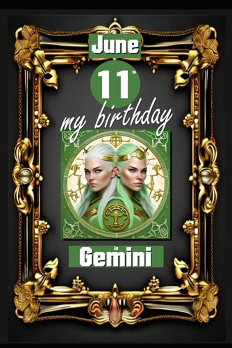 June 11th, My Birthday Born on June 11th, Under the Sign of Gemini, Exploring My Attributes and Character Traits, Strengths and Weaknesses, Alongside the Companions of My Birthdate and Significant Historical Events.