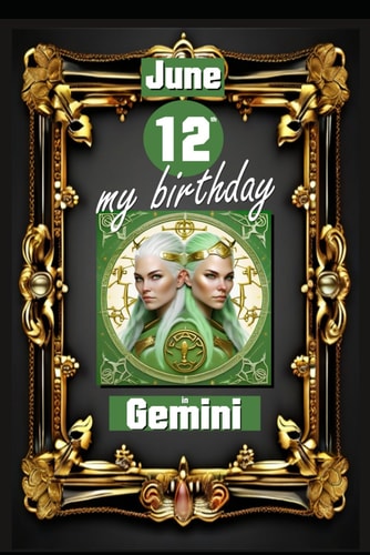 June 12th, My Birthday Born on June 12th, Under the Sign of Gemini, Exploring My Attributes and Character Traits, Strengths and Weaknesses, Alongside the Companions of My Birthdate and Significant Historical Events.