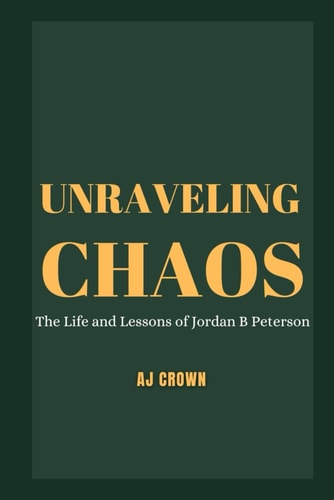 Unraveling Chaos The Life and Lessons of Jordan B Peterson