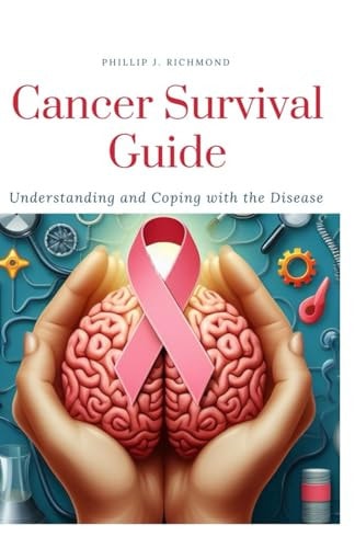 Cancer Survival Guide Understanding and Coping with the Disease