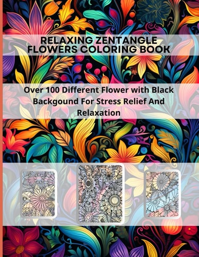 FLOWERS COLORING BOOK // Zentangle Flowers Dive Into a Diverse World of Flowers. 100 CALMNESS: Coloring Relaxing Patterns to Calm Your Mind and Stress Relief, Beautiful Designs Of Flowers 8.5 X 11 in