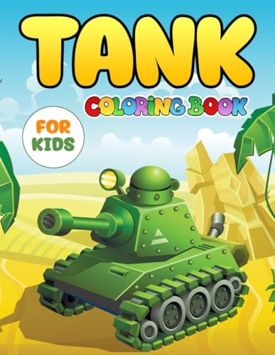 Tank Coloring Book For Kids A Fantastic Gift for Kids, Boys, Girls and Fans Who Want To Relax And Have Fun
