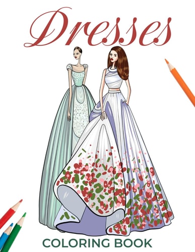 Dresses Coloring Book Fantasy to Reality - Eclectic Styles to Bring to Life
