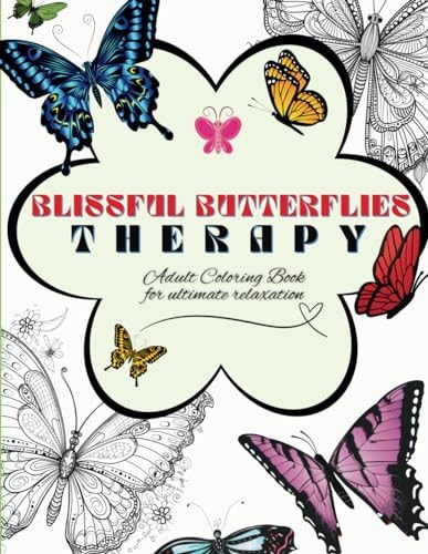 Blissful Butterflies Adult Coloring Book for Ultimate Relaxation Mindful, Stress Relief, Leisure Activity