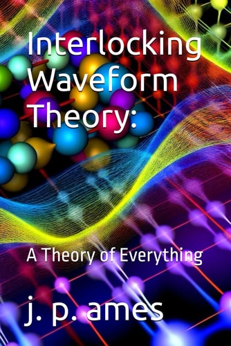 Interlocking Waveform Theory A Theory of Everything