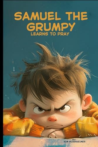 Samuel the Grumpy Learns to Pray