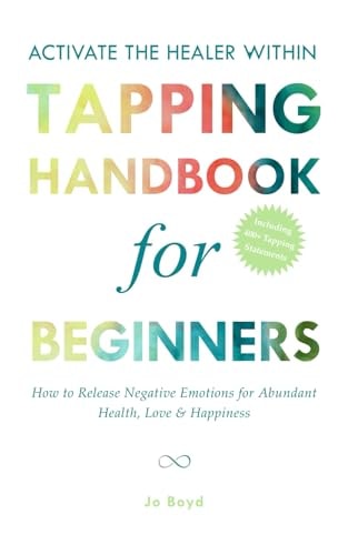 ACTIVATE THE HEALER WITHIN - The Ultimate Tapping Handbook for Beginners How to De-Stress, Re-Energize, and Overcome Emotional Issues with Quick & Easy Tapping Exercises