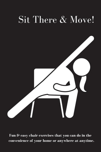 Sit There & Move Quick & Very Easy Chair Exercises that Can be Done Anywhere at Anytime!