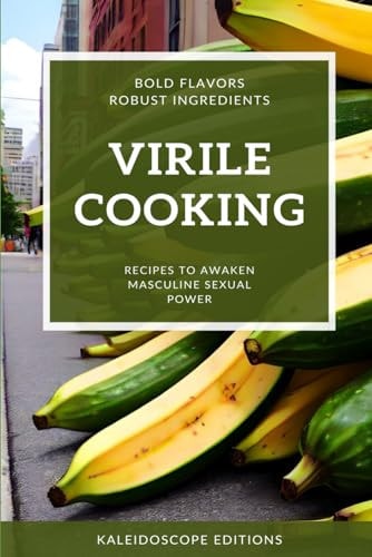 Virile Cooking Recipes to Awaken Masculine Power