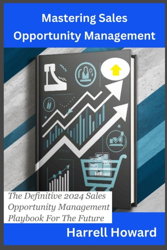 Mastering Sales Opportunity Management The Definitive 2024 Sales Opportunity Management Playbook For The Future