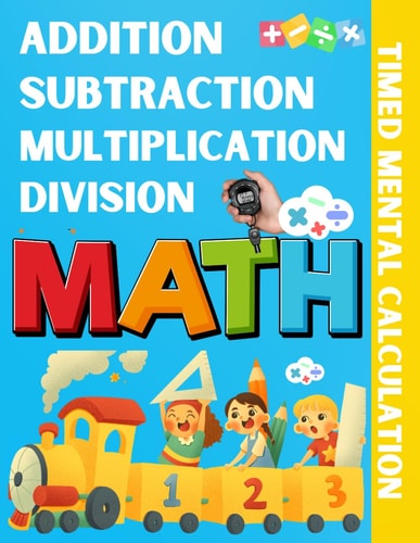 Addition Subtraction Multiplication Division Timed Mental Calculation A Timed Test to Learn Mathematical Operations Single and Double Digits Accurately and Quickly for Kids Aged 7-12