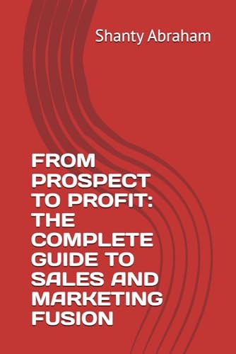 From Prospect to Profit The Complete Guide to Sales and Marketing Fusion