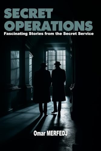 Secret Operations Fascinating Stories from the Secret Services