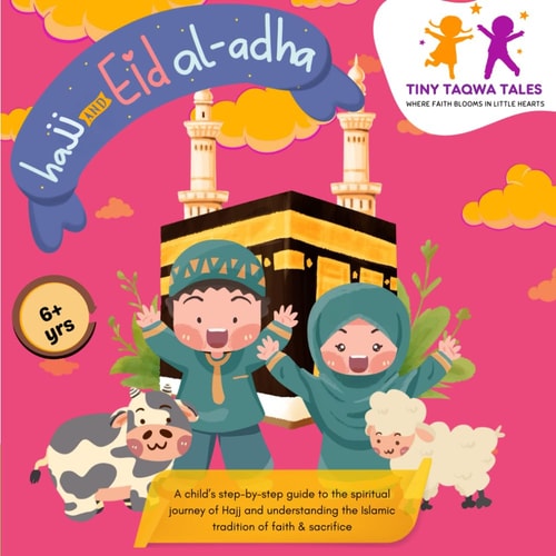 Hajj and Eid Al-Adha (A Step-by-Step Guide for Kids) Easy & Simple Islamic Book for Kids, Includes Prayers and Story Behind the Rituals of Hajj & Eid Celebrations.