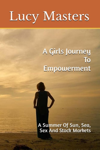 GIRLS JOURNEY TO EMPOWERMENT A Summer of Sun, Sea, Sex and Stock Markets