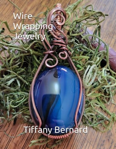Wire Wrapping Jewelry Step-by-Step Instructions to Create a Beautiful Piece of Wearable Art Featuring a Large Oval Shaped Cabochon. "The Kennedy Pendant," Book #12 Wire Wrapping Jewelry Series