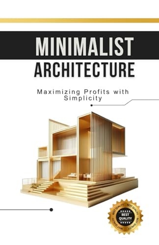 Minimalist Architecture Maximizing Profits with Simplicity