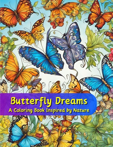 Butterfly Dreams A Coloring Book Inspired by Nature: Mindful Relaxation Through Coloring
