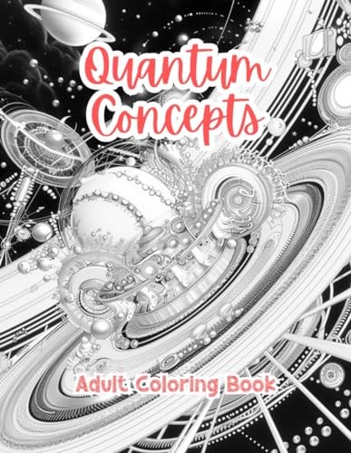 Quantum Concepts Adult Coloring Book Grayscale Images By TaylorStonelyArt Volume I