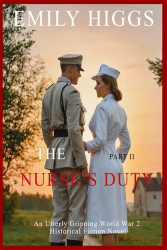 The Nurse's Duty Part II: An Utterly Gripping World War 2 Historical Fiction Novel