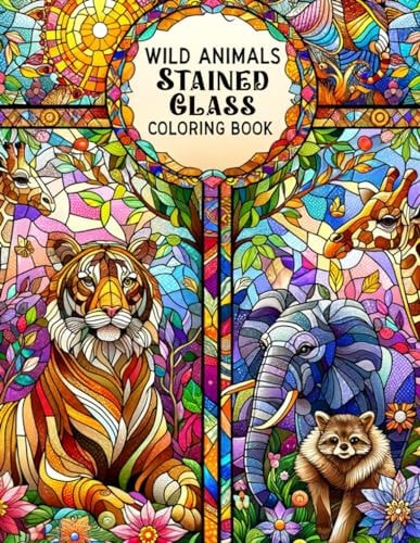 Wild Animals Stained Glass Coloring Book Explore the Beauty of Wild Animals in Stained Glass Art, Ideal for Nature Lovers and Creative Minds.colouring For Adult
