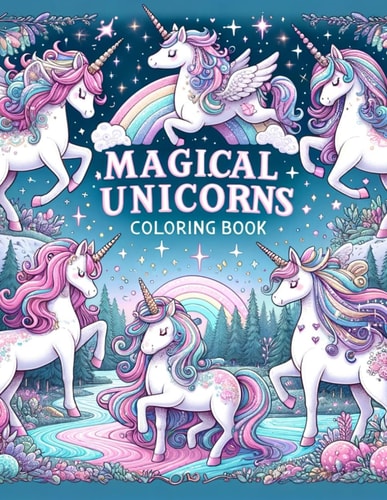 Magical Unicorns Coloring Book Whimsy and Wonder on Every Page