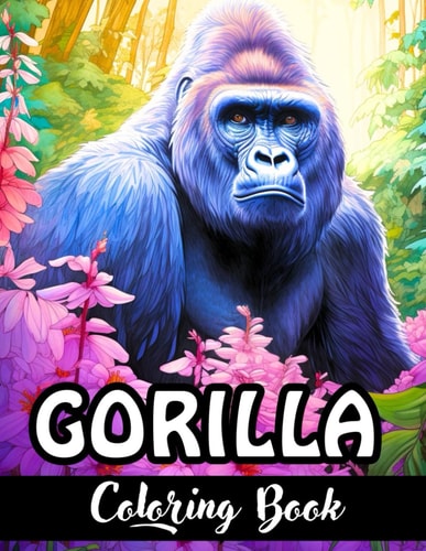 Gorilla Kingdom A Majestic Coloring Book Expedition: Embark on an Artistic Journey with Striking Gorilla Designs - Perfect for Relaxation and Creativity!