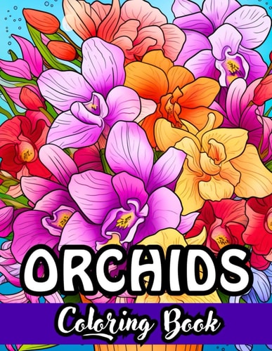 Orchid Oasis Coloring Book A Botanical Escape: Immerse Yourself in the Elegance of Orchids - Perfect for Relaxation and Creativity